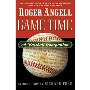 Game Time: A Baseball Companion, Paperback - Roger Angell imagine