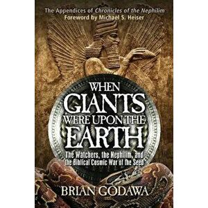 When Giants Were Upon the Earth: The Watchers, the Nephilim, and the Biblical Cosmic War of the Seed, Paperback - Brian Godawa imagine