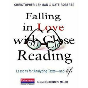 Falling in Love with Close Reading: Lessons for Analyzing Texts--And Life, Hardcover - Christopher Lehman imagine