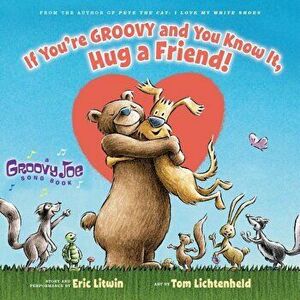 If You're Groovy and You Know It, Hug a Friend (Groovy Joe '3), Hardcover - Eric Litwin imagine