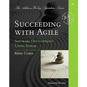 Succeeding with Agile: Software Development Using Scrum, Paperback - Mike Cohn imagine