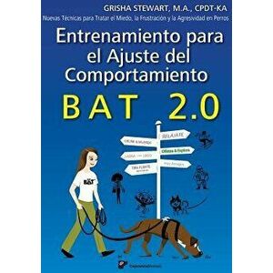 Entrenamiento Para El Ajuste del Comportamiento Bat 2.0: Nuevas Tecnicas Para Tratar El Miedo, La Frustracion y La Agresividad En Perros (Spanish), Pa imagine