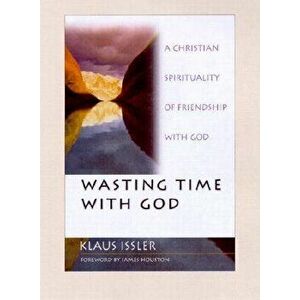 Wasting Time with God: New Ways to Help People Experience the Good News, Paperback - Klaus Issler imagine