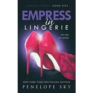 Empress in Lingerie, Paperback - Penelope Sky imagine