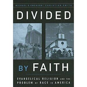 Divided by Faith: Evangelical Religion and the Problem of Race in America, Paperback - Michael O. Emerson imagine