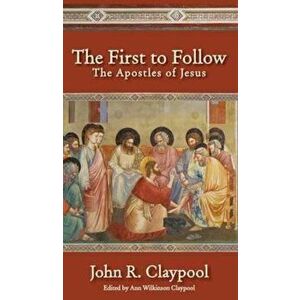 The First to Follow: The Apostles of Jesus, Hardcover - John R. Claypool imagine