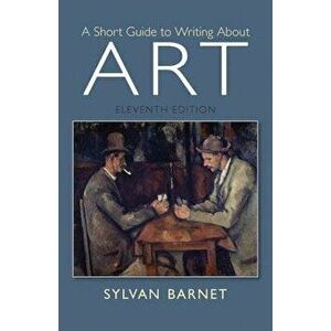 A Short Guide to Writing about Art, Paperback (11th Ed.) - Sylvan Barnet imagine