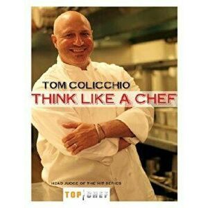 Think Like a Chef, Paperback - Tom Colicchio imagine