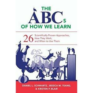 The ABCs of How We Learn: 26 Scientifically Proven Approaches, How They Work, and When to Use Them, Paperback - Daniel L. Schwartz imagine