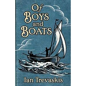 Of Boys and Boats, Paperback - Ian Trevaskis imagine