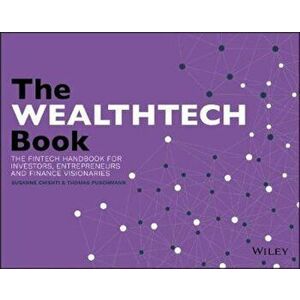 The Wealthtech Book: The Fintech Handbook for Investors, Entrepreneurs and Finance Visionaries, Paperback - Susanne Chishti imagine
