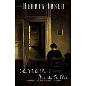 The Wild Duck and Hedda Gabler, Paperback - Henrik Ibsen imagine