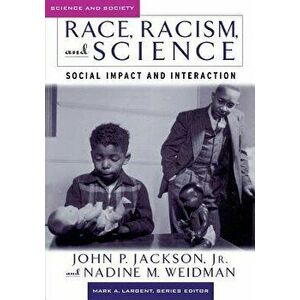 Race, Racism, and Science: Social Impact and Interaction, Paperback - John P. Jackson imagine
