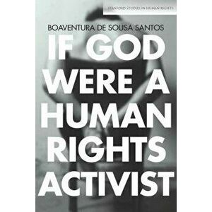 If God Were a Human Rights Activist, Paperback - Boaventura De Sousa Santos imagine