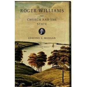 Roger Williams: The Church and the State, Paperback - Edmund S. Morgan imagine