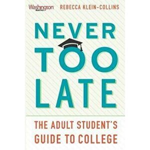 Never Too Late: The Adult Studentas Guide to College, Paperback - Becky Klein-Collins imagine