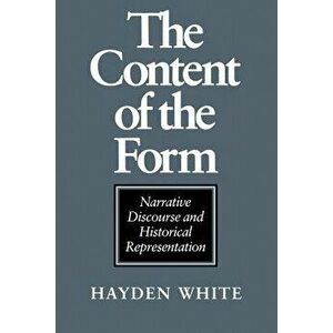The Content of the Form: Narrative Discourse and Historical Representation, Paperback - Hayden White imagine
