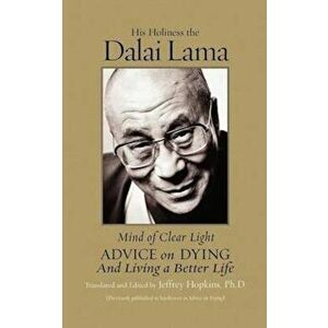 Mind of Clear Light: Advice on Living Well and Dying Consciously, Paperback - Dalai Lama imagine
