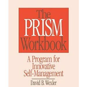 Prism Workbook: A Program for Innovative Self-Management, Paperback - David B. Wexler imagine