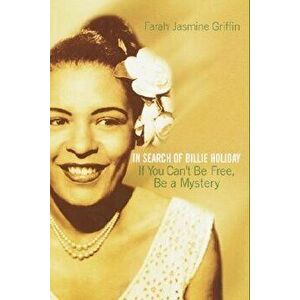 If You Can't Be Free, Be a Mystery: In Search of Billie Holiday, Paperback - Farah Jasmine Griffin imagine