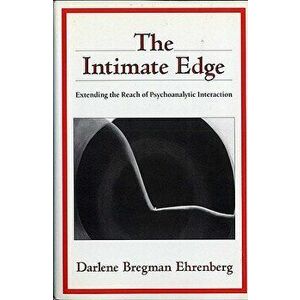 The Intimate Edge: Extending the Reach of Psychoanalytic Interaction, Paperback - Darlene Bregman Ehrenberg imagine