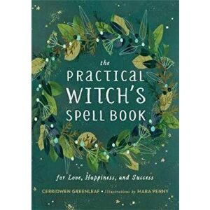 The Practical Witch's Spell Book: For Love, Happiness, and Success, Hardcover - Cerridwen Greenleaf imagine