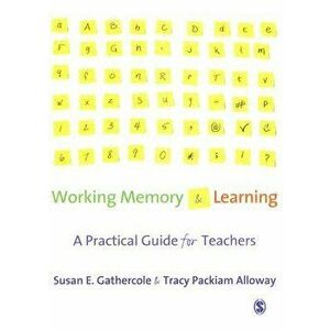 Working Memory and Learning: A Practical Guide for Teachers, Paperback - Susan Gathercole imagine