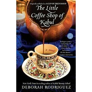The Little Coffee Shop of Kabul (Originally Published as a Cup of Friendship), Paperback - Deborah Rodriguez imagine