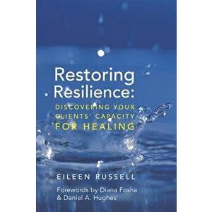 Restoring Resilience: Discovering Your Clients' Capacity for Healing, Hardcover - Eileen Russell imagine