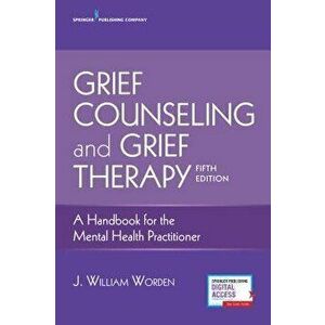 Grief Counseling and Grief Therapy: A Handbook for the Mental Health Practitioner, Paperback (5th Ed.) - J. William Phd Worden imagine