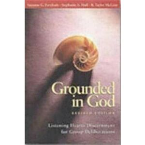 Grounded in God: Listening Hearts Discernment for Group Deliberations, Paperback - Suzanne G. Farnham imagine