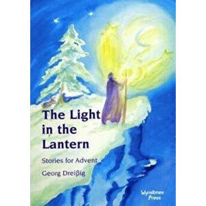 The Light in the Lantern: Stories for an Advent Calendar, Paperback - Georg Dreiig imagine