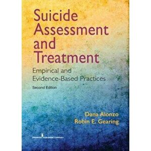 Suicide Assessment and Treatment, Second Edition: Empirical and Evidence-Based Practices, Paperback (2nd Ed.) - Dana Alonzo imagine