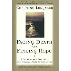Facing Death & Finding Hope, Paperback - Christine Longaker imagine