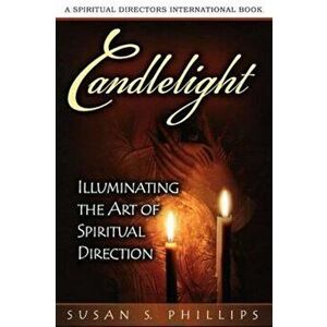 Candlelight: Illuminating the Art of Spiritual Direction, Paperback - Susan S. Phillips imagine