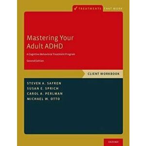 Mastering Your Adult ADHD: A Cognitive-Behavioral Treatment Program, Client Workbook, Paperback (2nd Ed.) - Steven A. Safren imagine