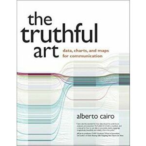 The Truthful Art: Data, Charts, and Maps for Communication, Paperback - Alberto Cairo imagine