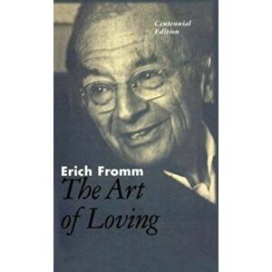 The Art of Loving: The Centennial Edition, Hardcover - Erich Fromm imagine