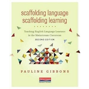 Scaffolding Language, Scaffolding Learning, Second Edition: Teaching English Language Learners in the Mainstream Classroom, Paperback - Pauline Gibbon imagine