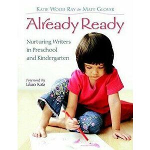 Already Ready: Nurturing Writers in Preschool and Kindergarten, Paperback - Katie Wood Ray imagine