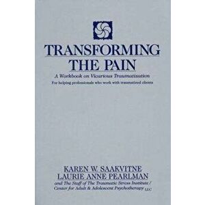 Transforming the Pain, Paperback - Laurie Anne Pearlman imagine