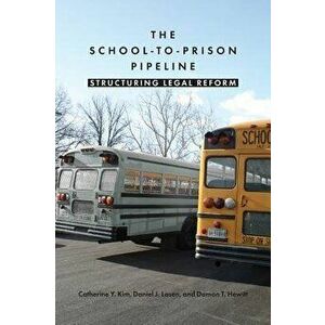 The School-To-Prison Pipeline: Structuring Legal Reform, Paperback - Catherine Y. Kim imagine