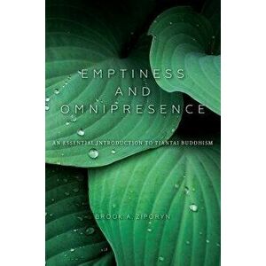 Emptiness and Omnipresence: An Essential Introduction to Tiantai Buddhism, Paperback - Brook A. Ziporyn imagine