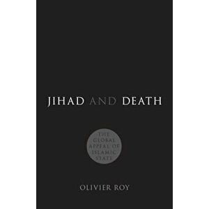 Jihad and Death: The Global Appeal of Islamic State, Hardcover - Olivier Roy imagine