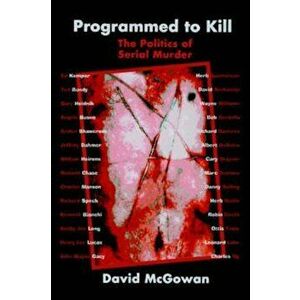 Programmed to Kill: The Politics of Serial Murder, Paperback - David McGowan imagine