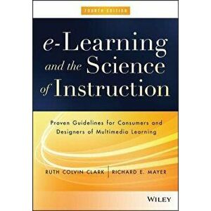 E-Learning and the Science of Instruction: Proven Guidelines for Consumers and Designers of Multimedia Learning, Hardcover (4th Ed.) - Ruth C. Clark imagine