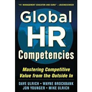 Global HR Competencies: Mastering Competitive Value from the Outside-In, Hardcover - Dave Ulrich imagine