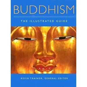 Buddhism: The Illustrated Guide, Paperback - Kevin Trainor imagine