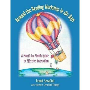 Around the Reading Workshop in 180 Days: A Month-By-Month Guide to Effective Instruction, Paperback - Frank Serafini imagine