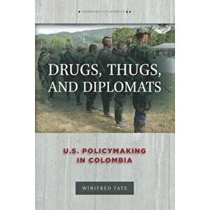 Drugs, Thugs, and Diplomats: U.S. Policymaking in Colombia, Paperback - Winifred Tate imagine